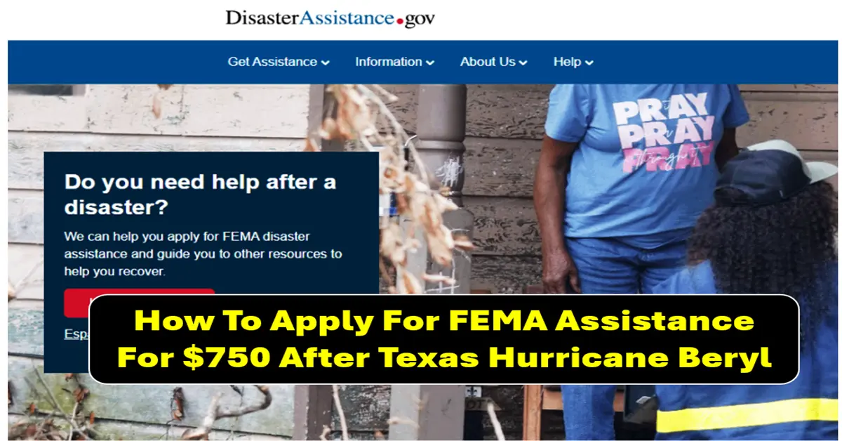 How to Apply for FEMA Assistance Hurricane Beryl for $750 Texas