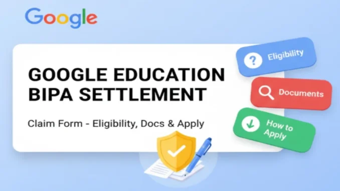 Google Education BIPA Settlement Claim Form Google Education BIPA Settlement Claim Form